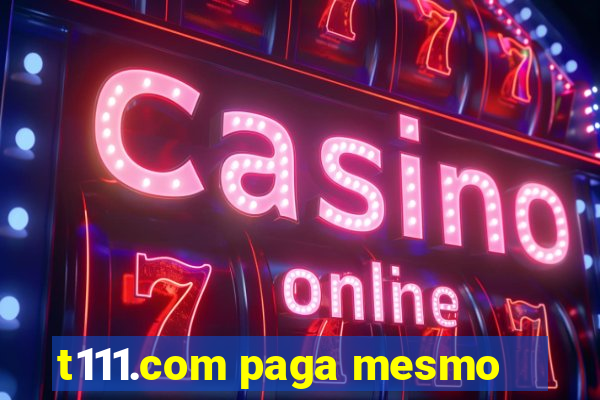 t111.com paga mesmo